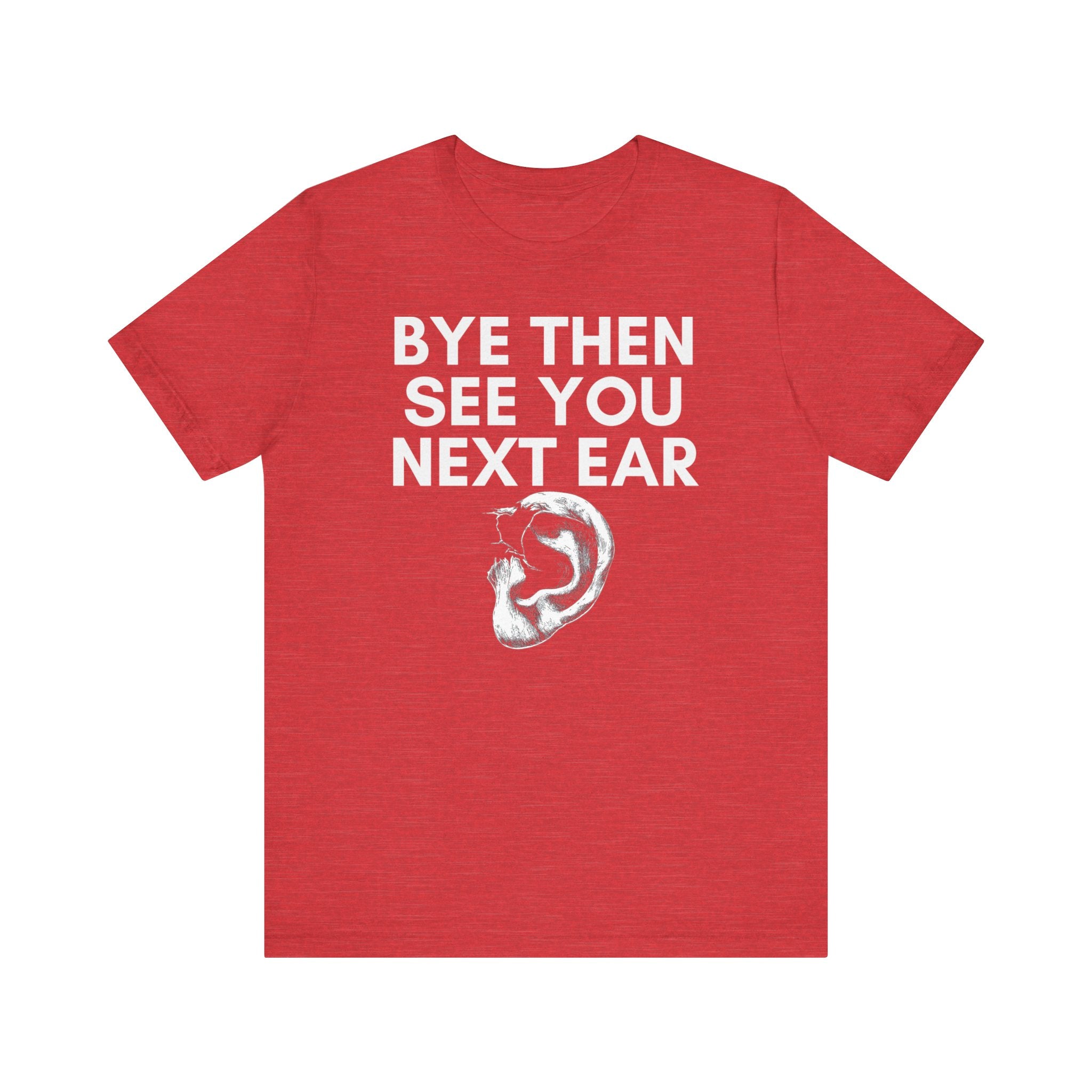 Bye Then See You Next Ear Funny Pun T-Shirt